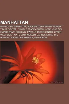 Livro Manhattan: Bairros de Manhattan, Rockefeller Center, World Trade Center, 7 World Trade Center, Hotel Chelsea, Empire State Buildi - Resumo, Resenha, PDF, etc.