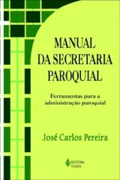 Livro Manual da Secretária Paroquial. Ferramentas Para a Administração Paroquial - Coleção Gestão Paroquial - Resumo, Resenha, PDF, etc.