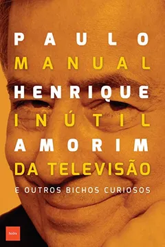 Livro Manual Inútil da Televisão e Outros Bichos Curiosos - Resumo, Resenha, PDF, etc.