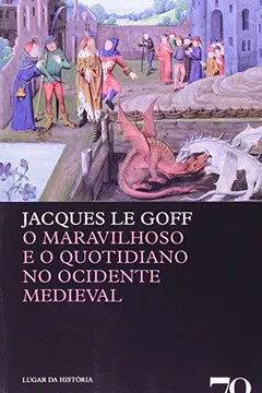 Livro Maravilhoso e o Quotidiano no Ocidente Medieval - Resumo, Resenha, PDF, etc.