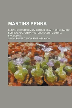 Livro Martins Penna; Ensaio Critico Com Um Estudo de Arthur Orlando Sobre O Auctor Da "Historia Da Litteratura Brazileira." - Resumo, Resenha, PDF, etc.
