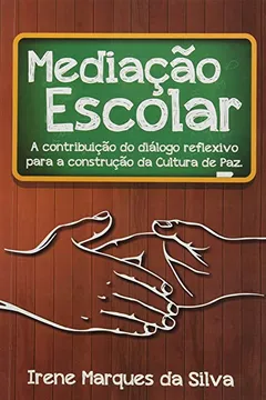 Livro Mediação Escolar. A Contribuição do Diálogo Reflexivo Para a Construção da Cultura da Paz - Resumo, Resenha, PDF, etc.