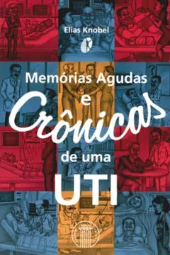 Livro Memórias Agudas e Crônicas de Uma UTI - Resumo, Resenha, PDF, etc.
