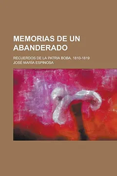 Livro Memorias de Un Abanderado; Recuerdos de La Patria Boba. 1810-1819 - Resumo, Resenha, PDF, etc.