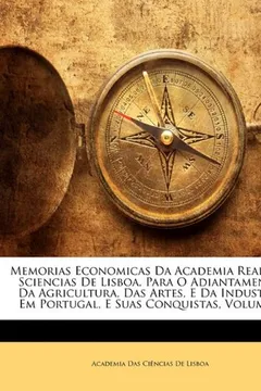 Livro Memorias Economicas Da Academia Real Das Sciencias de Lisboa, Para O Adiantamento Da Agricultura, Das Artes, E Da Industria Em Portugal, E Suas Conqui - Resumo, Resenha, PDF, etc.