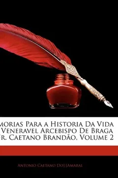 Livro Memorias Para a Historia Da Vida Do Veneravel Arcebispo de Braga D. Fr. Caetano Brandao, Volume 2 - Resumo, Resenha, PDF, etc.