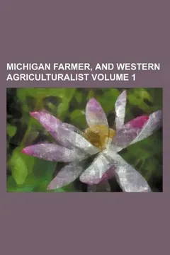 Livro Michigan Farmer, and Western Agriculturalist Volume 1 - Resumo, Resenha, PDF, etc.