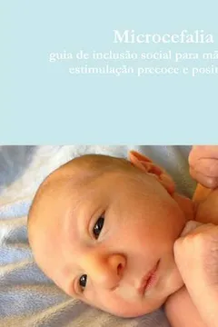 Livro Microcefalia: Guia De Inclusao Social Para Maes e Bebes - Resumo, Resenha, PDF, etc.
