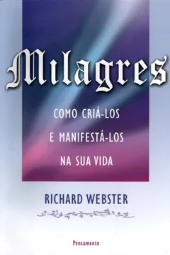 Livro Milagres. Como Cria-Los E Manifesta-Los Na Sua Vida - Resumo, Resenha, PDF, etc.