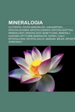 Livro Mineralogia: Alotropia, Fizyka Minera Ow, Jubilerstwo, Krystalochemia, Krystalografia, Krystalooptyka, Mineralodzy, Mineralogia Gen - Resumo, Resenha, PDF, etc.