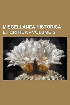 Livro Miscellanea Historica Et Critica (Volume 5) - Resumo, Resenha, PDF, etc.