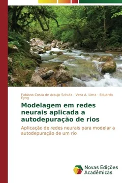 Livro Modelagem em redes neurais aplicada a autodepuração de rios: Aplicação de redes neurais para modelar a autodepuração de um rio - Resumo, Resenha, PDF, etc.