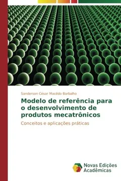 Livro Modelo de referência para o desenvolvimento de produtos mecatrônicos: Conceitos e aplicações práticas - Resumo, Resenha, PDF, etc.