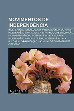 Livro Movimentos de Independencia: Independencia Do Kosovo, Independencia Do Haiti, Independencia Da America Espanhola, Restauracao Da Independencia - Resumo, Resenha, PDF, etc.