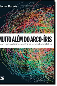 Livro Muito Além do Arco-Íris. Amor, Sexo e Relacionamentos na Terapia Homoafetiva - Resumo, Resenha, PDF, etc.