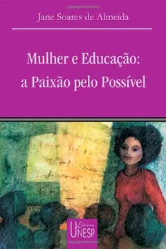 Livro Mulher E Educacao - A Paixao Pelo Possivel - Resumo, Resenha, PDF, etc.