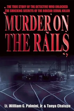 Livro Murder on the Rails: The True Story of the Detective Who Unlocked the Shocking Secrets of the Boxcar Serial Killer - Resumo, Resenha, PDF, etc.