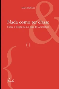 Livro Nada Como Ter Classe. Sobre A Elegância No Pais Da Gramática - Resumo, Resenha, PDF, etc.
