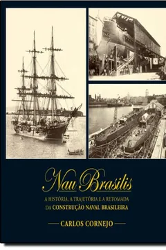 Livro Nau Brasilis. A História, a Trajetória e a Retomada da Construção Naval Brasileira - Resumo, Resenha, PDF, etc.