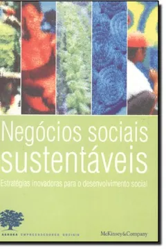 Livro Negócios Sociais Sustentáveis. Estratégias Inovadoras Para O Desenvolvimento Social - Resumo, Resenha, PDF, etc.