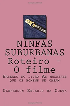 Livro Ninfas Suburbanas - Roteiro - O Filme: Baseado No Livro as Mulheres Que OS Homens Se Casam - Resumo, Resenha, PDF, etc.
