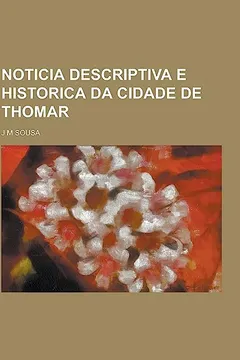 Livro Noticia Descriptiva E Historica Da Cidade de Thomar - Resumo, Resenha, PDF, etc.
