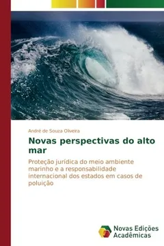 Livro Novas perspectivas do alto mar: Proteção jurídica do meio ambiente marinho e a responsabilidade internacional dos estados em casos de poluição - Resumo, Resenha, PDF, etc.