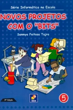 Livro Novos Projetos Com O Bits - Série Informática Na Escola. Volume 5 - Resumo, Resenha, PDF, etc.