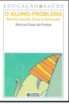 Livro O Aluno-Problema. Forma Social, Ética e Inclusão - Resumo, Resenha, PDF, etc.