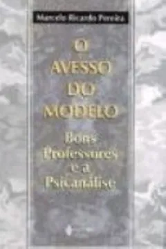 Livro O Avesso Do Modelo. Bons Professores E A Psicanalise - Resumo, Resenha, PDF, etc.