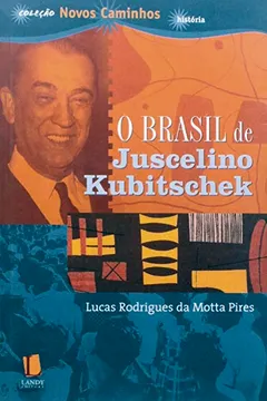 Livro O Brasil de Juscelino Kubitschek - Coleção Novos Caminhos - Resumo, Resenha, PDF, etc.