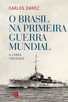 Livro O Brasil na Primeira Guerra Mundial. A Longa Travessia - Resumo, Resenha, PDF, etc.