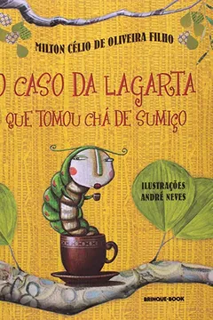 Livro O Caso Da Lagarta Que Tomou Chá-De-Sumiço - Resumo, Resenha, PDF, etc.