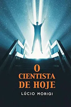 Livro O Cientista De Hoje - Resumo, Resenha, PDF, etc.