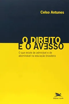 Livro O Direito e o Avesso. O que Existe de Admirável e de Abominável na Educação Brasileira - Resumo, Resenha, PDF, etc.