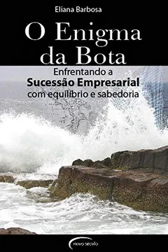 Livro O Enigma da Bota. Sucessão Empresarial com Equilíbrio e Sabedoria - Resumo, Resenha, PDF, etc.