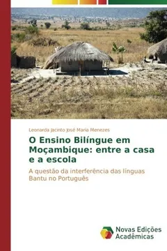 Livro O Ensino Bilíngue em Moçambique: entre a casa e a escola: A questão da interferência das línguas Bantu no Português - Resumo, Resenha, PDF, etc.