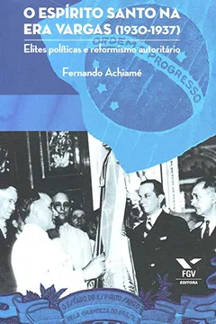 Livro O Espírito Santo na Era Vargas (1930-1937). Elites Políticas e Reformismo Autoritário - Resumo, Resenha, PDF, etc.