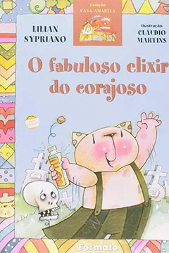 Livro O Fabuloso Elixir do Corajoso. Casa Amarela - Resumo, Resenha, PDF, etc.