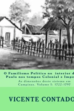 Livro O Familismo Politico No Interior de Sao Paulo Nos Tempos Colonial E Imperial: As Dimensoes Deste Sistema Em Campinas. Volume I: 1730-1797 - Resumo, Resenha, PDF, etc.