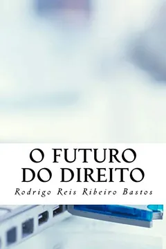 Livro O Futuro Do Direito: Fundamentos Para a Informatizacao Da Atividade Judicial - Resumo, Resenha, PDF, etc.