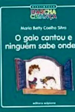 Livro O Galo Cantou e Ninguém Sabe Onde... - Coleção Biblioteca Marcha Criança - Resumo, Resenha, PDF, etc.