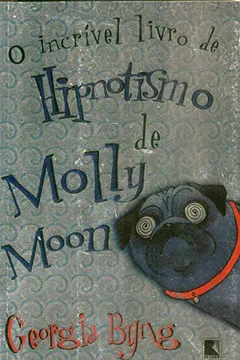Livro O Incrível Livro De Hipnotismo De Molly Moon - Resumo, Resenha, PDF, etc.