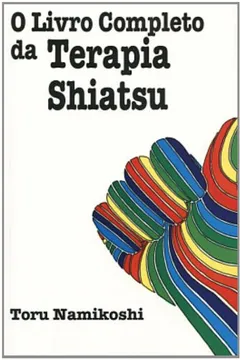 Livro O Livro Completo da Terapia Shiatsu - Resumo, Resenha, PDF, etc.