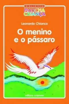 Livro O Menino e o Pássaro - Coleção Biblioteca Marcha Criança - Resumo, Resenha, PDF, etc.
