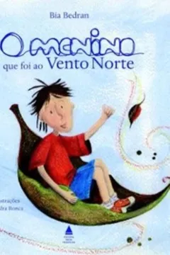 Livro O Menino que Foi ao Vento Norte - Resumo, Resenha, PDF, etc.