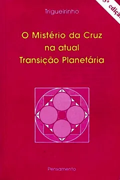 Livro O Mistério da Cruz na Atual Transição Planetária - Resumo, Resenha, PDF, etc.