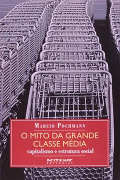 Livro O Mito da Grande Classe Média. Capitalismo e Estrutura Social - Resumo, Resenha, PDF, etc.