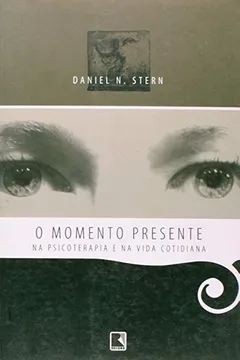 Livro O Momento Presente na Psicoterapia e na Vida Cotidiana - Resumo, Resenha, PDF, etc.