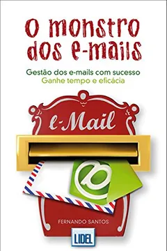 Livro O Monstro dos e-Mails. Gestão dos e-Mails com Sucesso - Resumo, Resenha, PDF, etc.